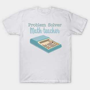 Problem solver math teacher T-Shirt